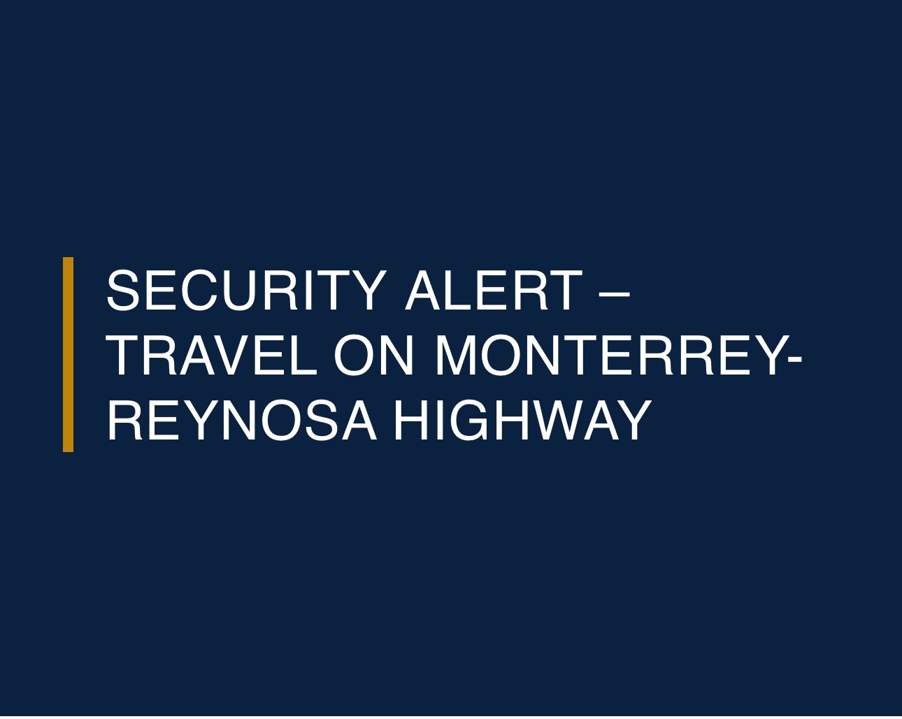 Consulado de EE.UU. en Monterrey emite alerta por riesgo en carretera hacia Reynosa