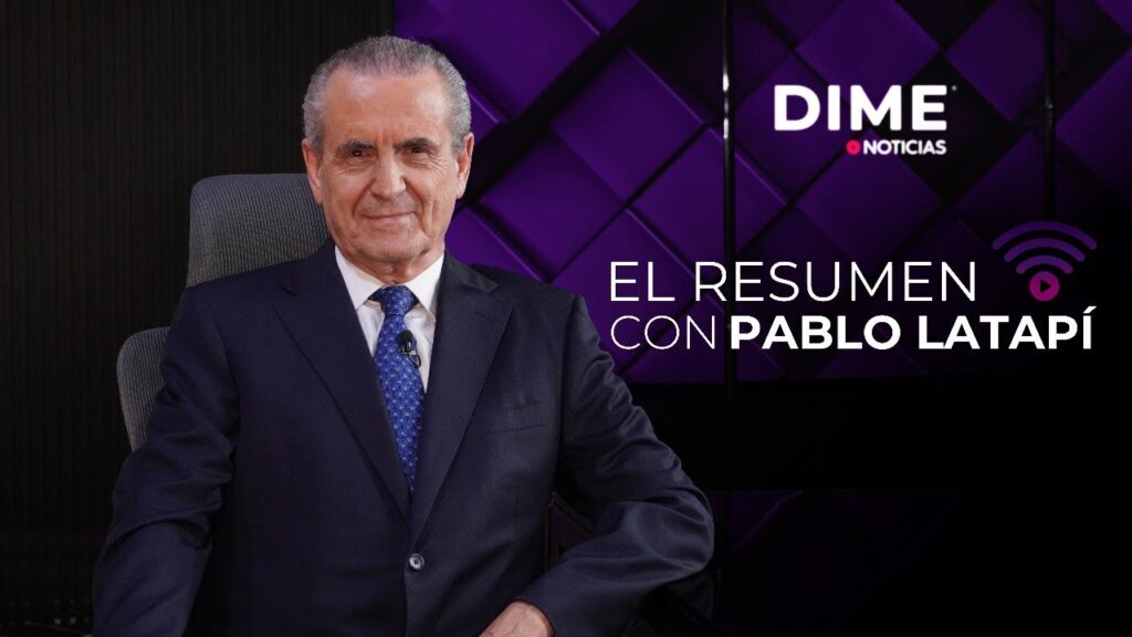 El Resumen con Pablo Latapí - DIME Noticias